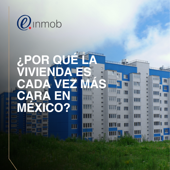 ¿Por qué la vivienda es cada vez más cara en México?